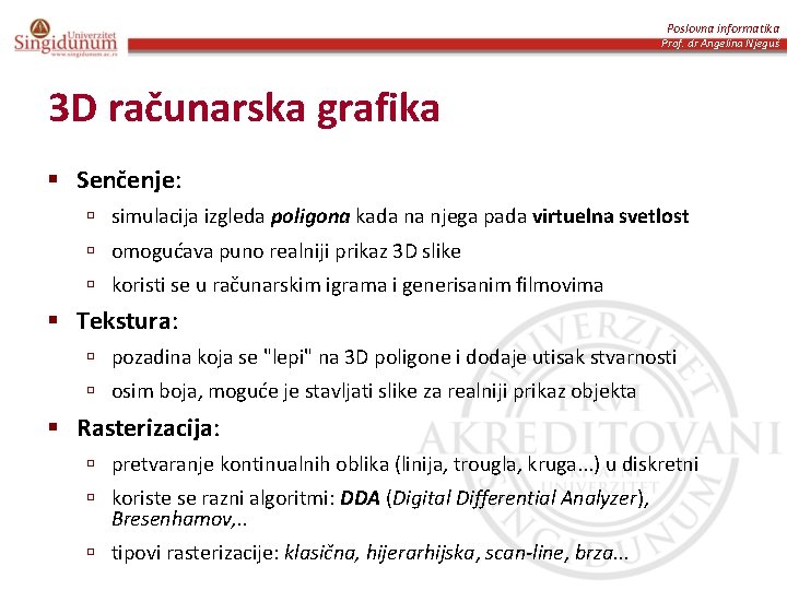 Poslovna informatika Prof. dr Angelina Njeguš 3 D računarska grafika § Senčenje: ú simulacija