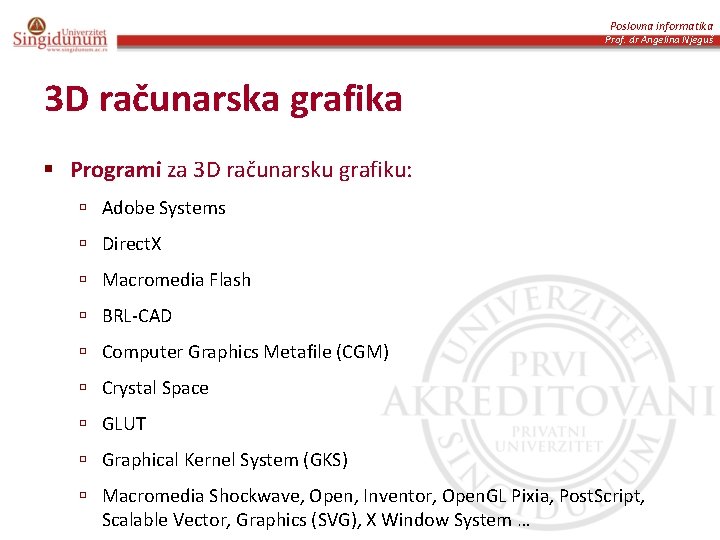 Poslovna informatika Prof. dr Angelina Njeguš 3 D računarska grafika § Programi za 3