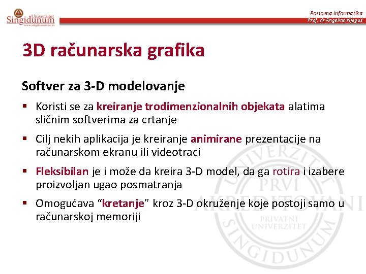 Poslovna informatika Prof. dr Angelina Njeguš 3 D računarska grafika Softver za 3 -D