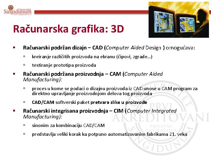 Poslovna informatika Prof. dr Angelina Njeguš Računarska grafika: 3 D § § § Računarski