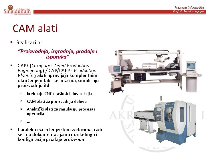 Poslovna informatika Prof. dr Angelina Njeguš CAM alati § Realizacija: “Proizvodnja, izgradnja, prodaja i