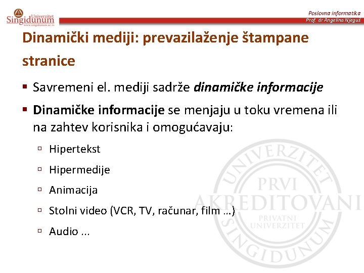 Poslovna informatika Prof. dr Angelina Njeguš Dinamički mediji: prevazilaženje štampane stranice § Savremeni el.