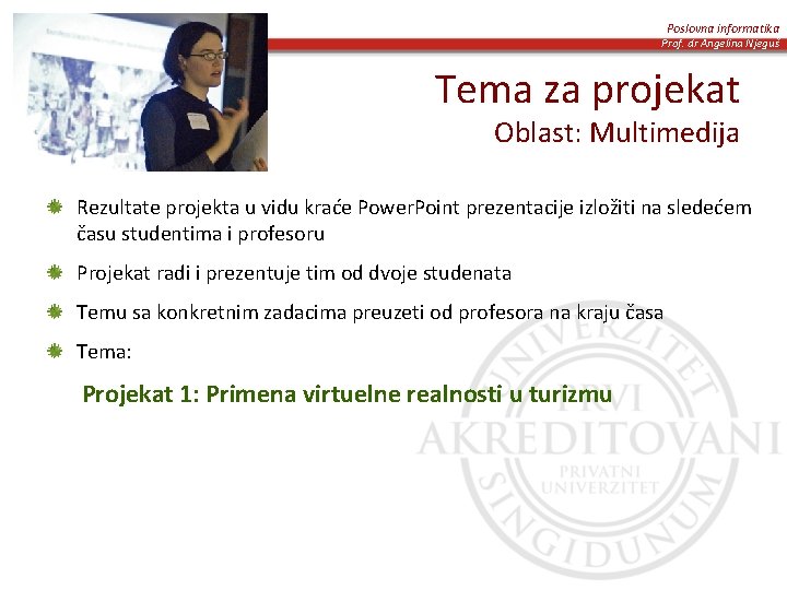 Poslovna informatika Prof. dr Angelina Njeguš Tema za projekat Oblast: Multimedija Rezultate projekta u