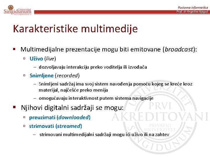 Poslovna informatika Prof. dr Angelina Njeguš Karakteristike multimedije § Multimedijalne prezentacije mogu biti emitovane