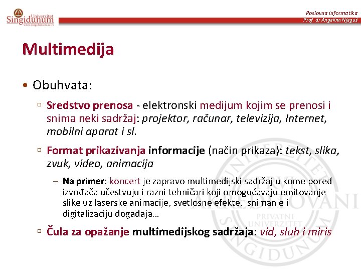 Poslovna informatika Prof. dr Angelina Njeguš Multimedija • Obuhvata: ú Sredstvo prenosa - elektronski