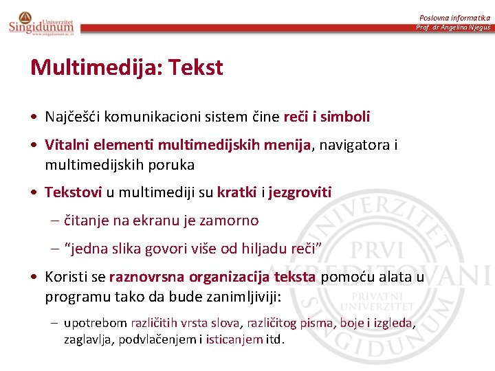Poslovna informatika Prof. dr Angelina Njeguš Multimedija: Tekst • Najčešći komunikacioni sistem čine reči