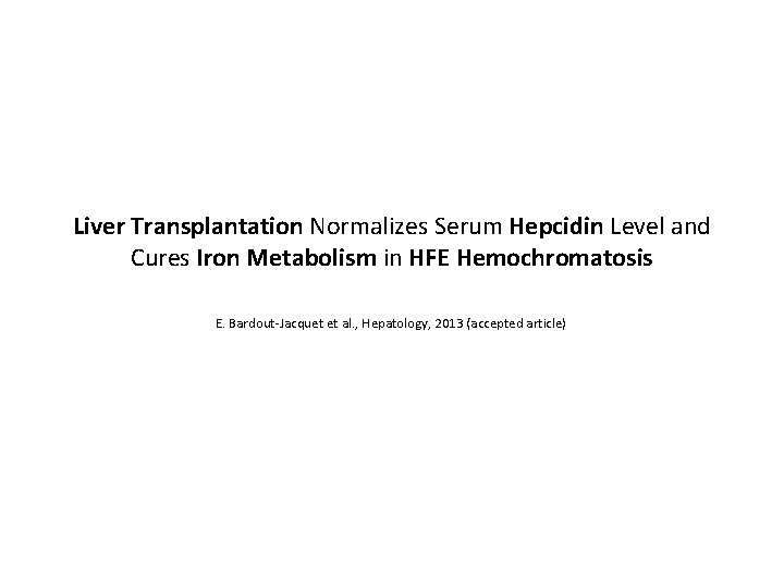 Liver Transplantation Normalizes Serum Hepcidin Level and Cures Iron Metabolism in HFE Hemochromatosis E.