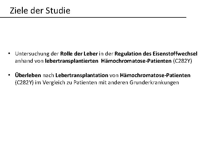 Ziele der Studie • Untersuchung der Rolle der Leber in der Regulation des Eisenstoffwechsel