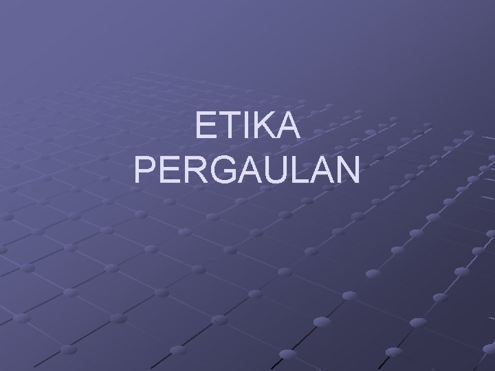 ETIKA PERGAULAN 