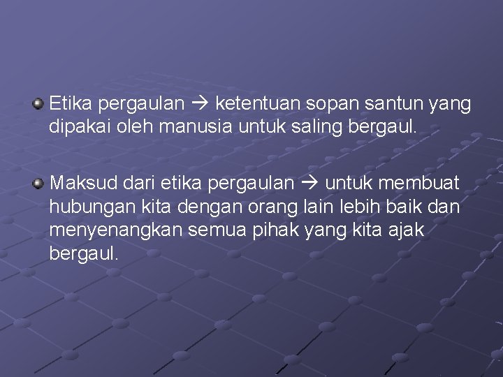 Etika pergaulan ketentuan sopan santun yang dipakai oleh manusia untuk saling bergaul. Maksud dari