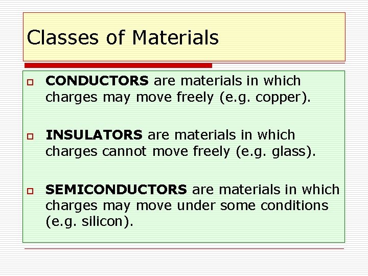 Classes of Materials o o o CONDUCTORS are materials in which charges may move