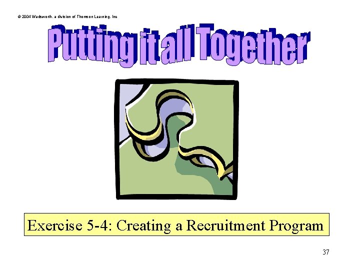 © 2004 Wadsworth, a division of Thomson Learning, Inc Exercise 5 -4: Creating a