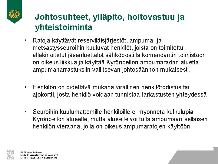 Johtosuhteet, ylläpito, hoitovastuu ja yhteistoiminta • Ratoja käyttävät reserviläisjärjestöt, ampuma- ja metsästysseuroihin kuuluvat henkilöt,