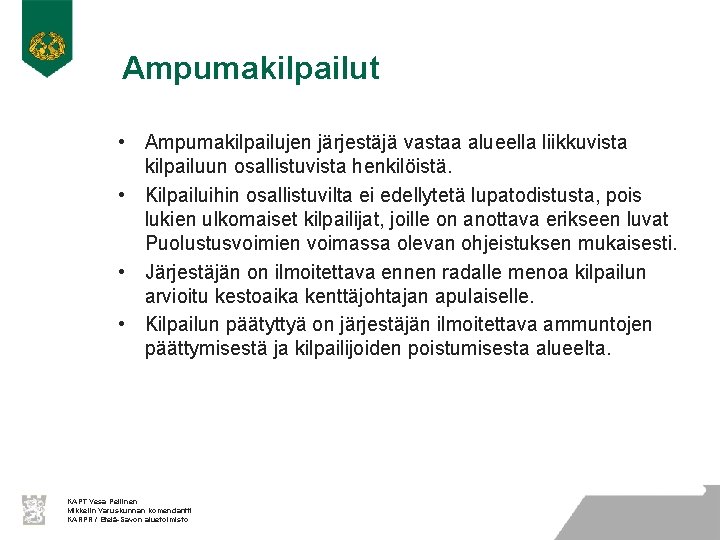 Ampumakilpailut • Ampumakilpailujen järjestäjä vastaa alueella liikkuvista kilpailuun osallistuvista henkilöistä. • Kilpailuihin osallistuvilta ei