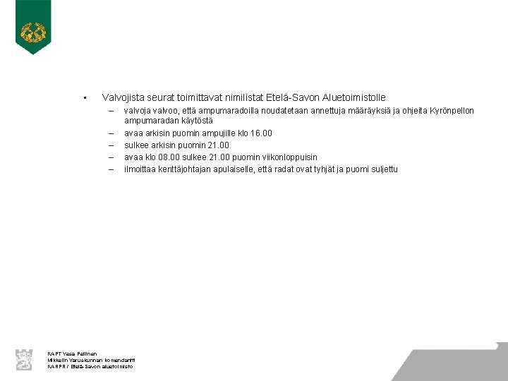  • Valvojista seurat toimittavat nimilistat Etelä-Savon Aluetoimistolle – – – valvoja valvoo, että