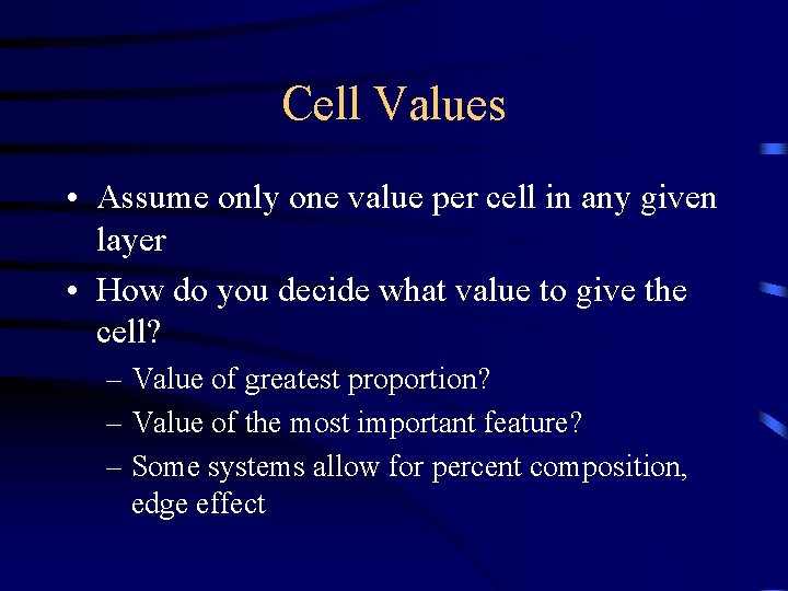 Cell Values • Assume only one value per cell in any given layer •