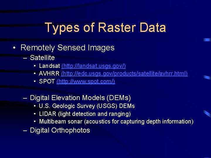 Types of Raster Data • Remotely Sensed Images – Satellite • Landsat (http: //landsat.