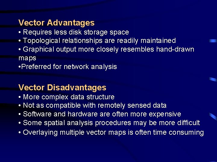 Vector Advantages • Requires less disk storage space • Topological relationships are readily maintained