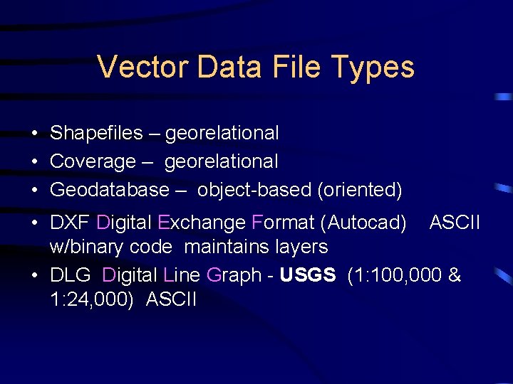 Vector Data File Types • Shapefiles – georelational • Coverage – georelational • Geodatabase