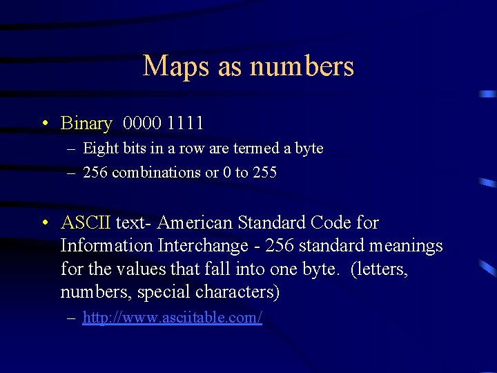 Maps as numbers • Binary 0000 1111 – Eight bits in a row are