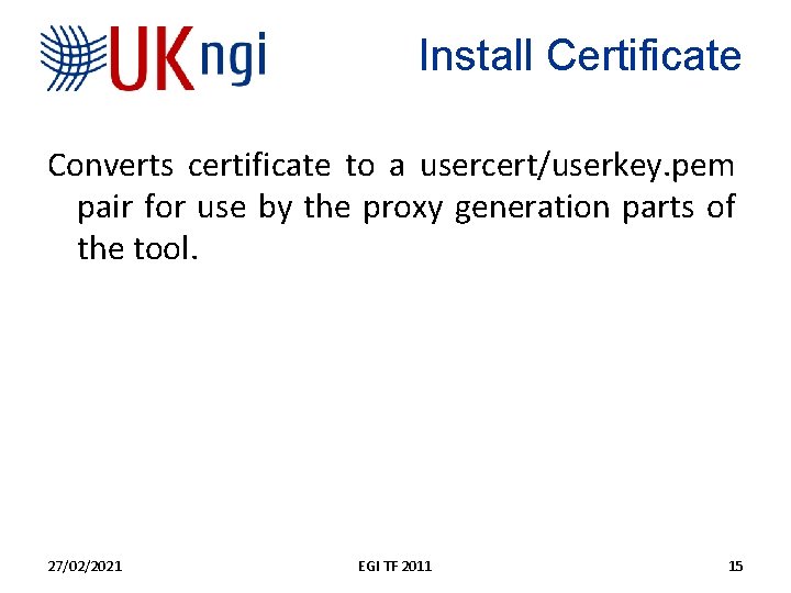 Install Certificate Converts certificate to a usercert/userkey. pem pair for use by the proxy