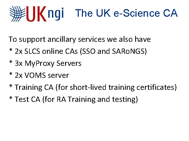 The UK e-Science CA To support ancillary services we also have * 2 x