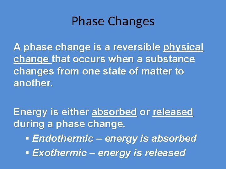 Phase Changes A phase change is a reversible physical change that occurs when a