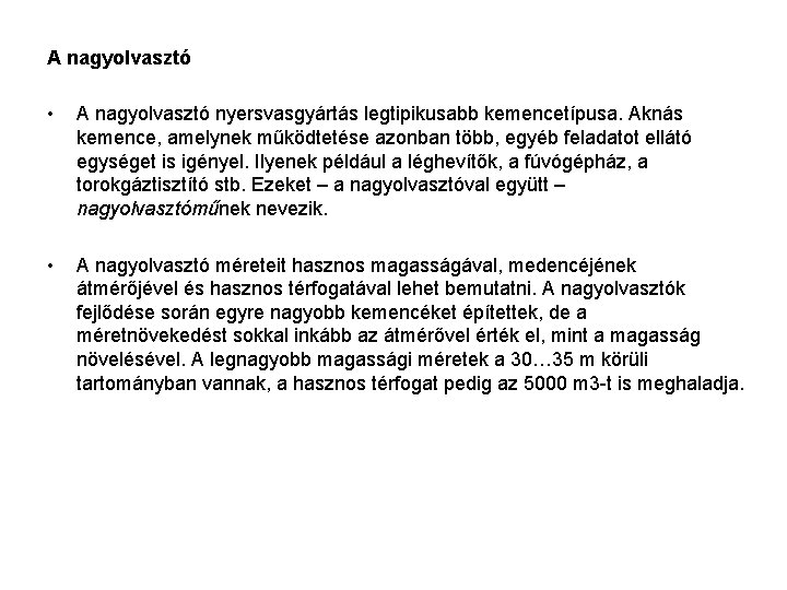 A nagyolvasztó • A nagyolvasztó nyersvasgyártás legtipikusabb kemencetípusa. Aknás kemence, amelynek működtetése azonban több,