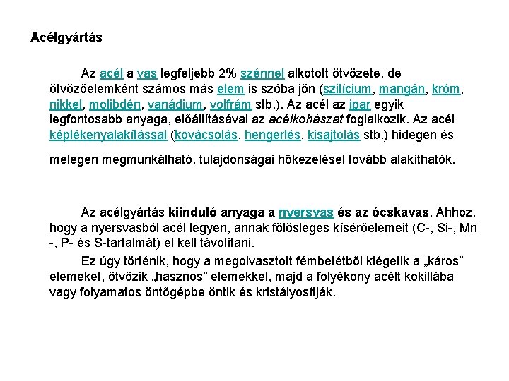 Acélgyártás Az acél a vas legfeljebb 2% szénnel alkotott ötvözete, de ötvözőelemként számos más