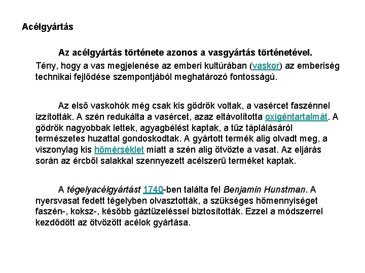 Acélgyártás Az acélgyártás története azonos a vasgyártás történetével. Tény, hogy a vas megjelenése az