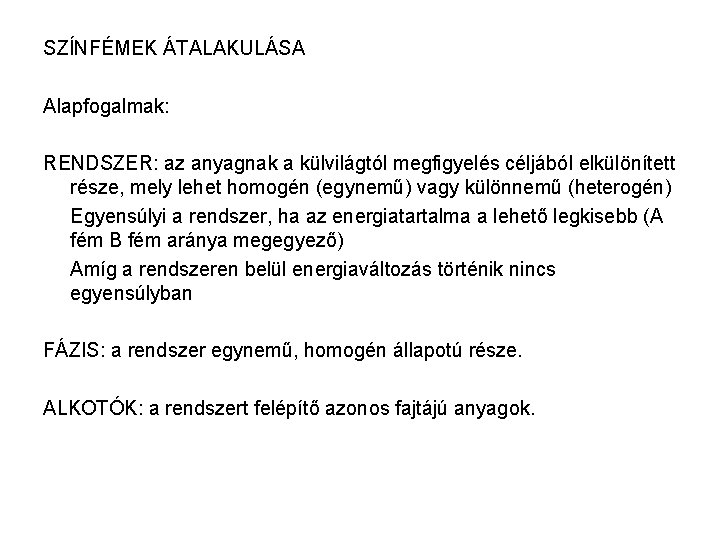 SZÍNFÉMEK ÁTALAKULÁSA Alapfogalmak: RENDSZER: az anyagnak a külvilágtól megfigyelés céljából elkülönített része, mely lehet