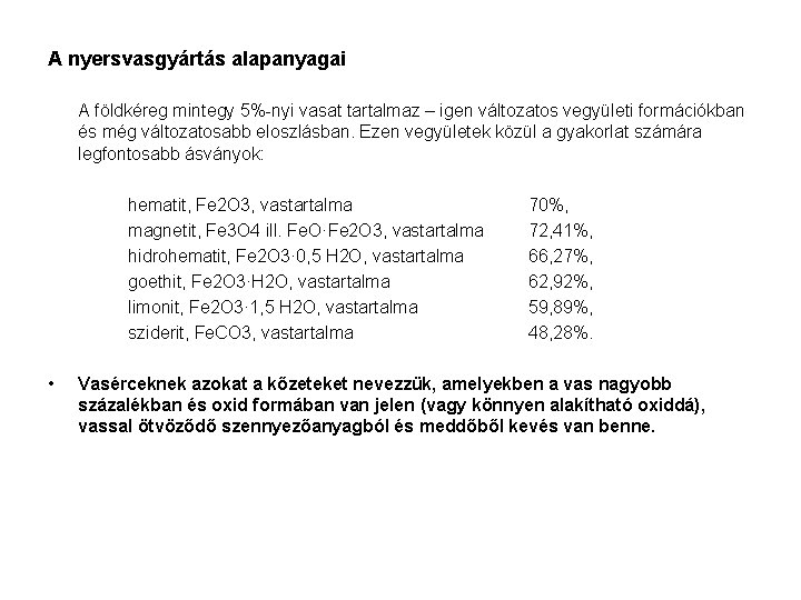 A nyersvasgyártás alapanyagai A földkéreg mintegy 5%-nyi vasat tartalmaz – igen változatos vegyületi formációkban