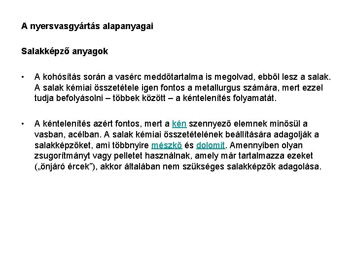 A nyersvasgyártás alapanyagai Salakképző anyagok • A kohósítás során a vasérc meddőtartalma is megolvad,