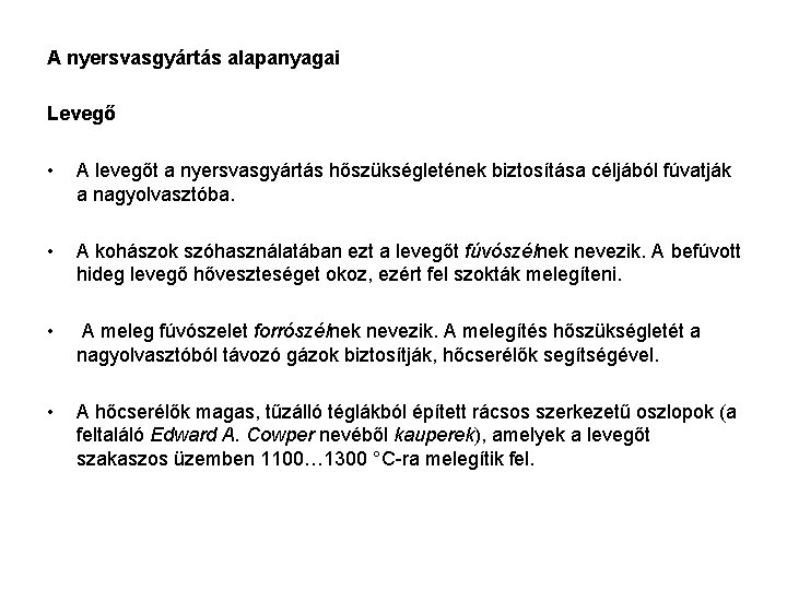 A nyersvasgyártás alapanyagai Levegő • A levegőt a nyersvasgyártás hőszükségletének biztosítása céljából fúvatják a