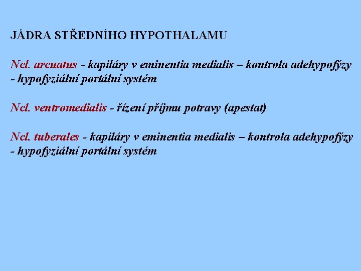 JÁDRA STŘEDNÍHO HYPOTHALAMU Ncl. arcuatus - kapiláry v eminentia medialis – kontrola adehypofýzy -