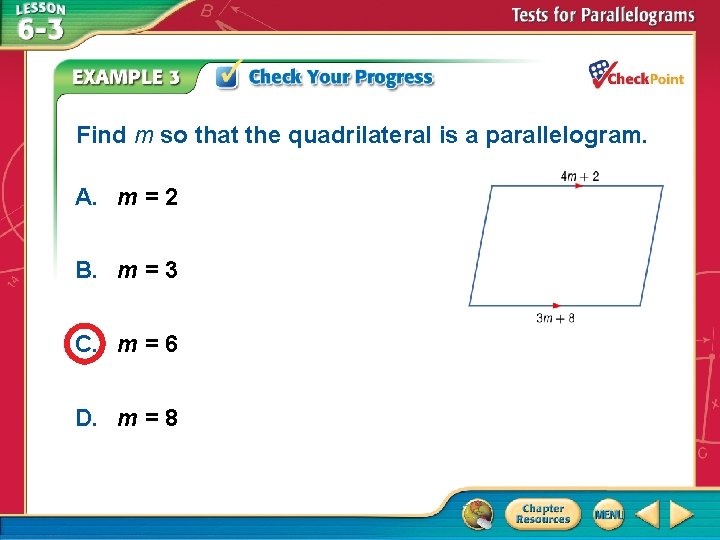 Find m so that the quadrilateral is a parallelogram. A. m = 2 B.