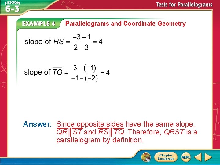 Parallelograms and Coordinate Geometry Answer: Since opposite sides have the same slope, QR║ST and