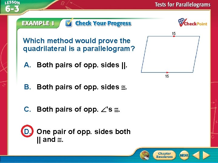 Which method would prove the quadrilateral is a parallelogram? A. Both pairs of opp.