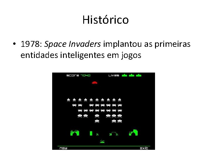 Histórico • 1978: Space Invaders implantou as primeiras entidades inteligentes em jogos 