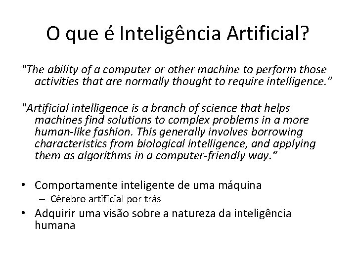 O que é Inteligência Artificial? "The ability of a computer or other machine to