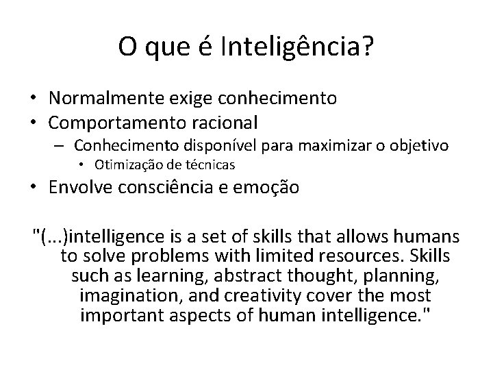 O que é Inteligência? • Normalmente exige conhecimento • Comportamento racional – Conhecimento disponível