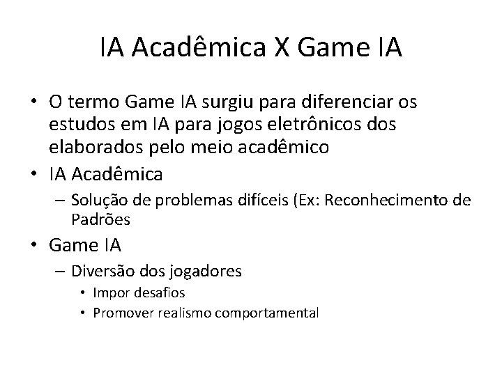 IA Acadêmica X Game IA • O termo Game IA surgiu para diferenciar os