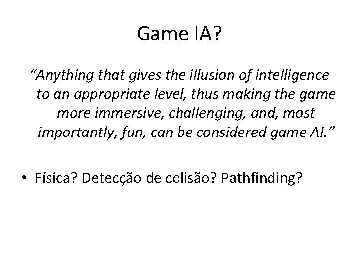 Game IA? “Anything that gives the illusion of intelligence to an appropriate level, thus