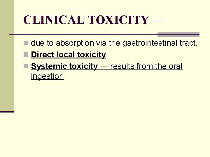 CLINICAL TOXICITY — n due to absorption via the gastrointestinal tract. n Direct local