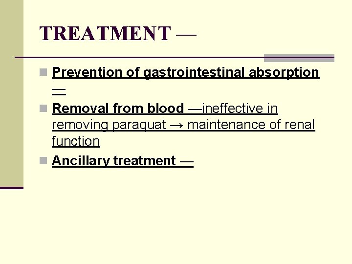 TREATMENT — n Prevention of gastrointestinal absorption — n Removal from blood —ineffective in