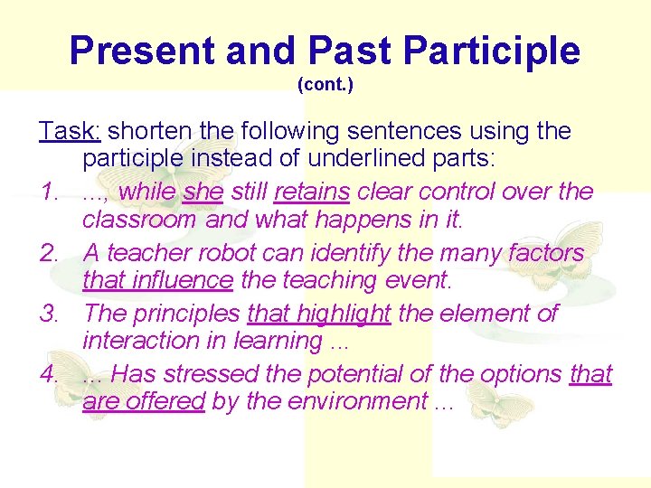 Present and Past Participle (cont. ) Task: shorten the following sentences using the participle