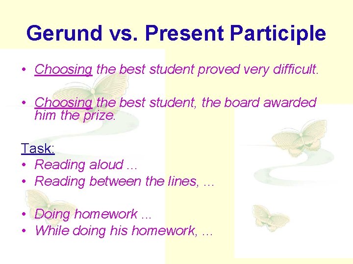 Gerund vs. Present Participle • Choosing the best student proved very difficult. • Choosing