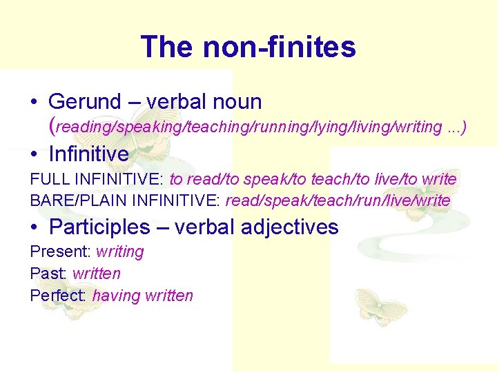 The non-finites • Gerund – verbal noun (reading/speaking/teaching/running/lying/living/writing. . . ) • Infinitive FULL