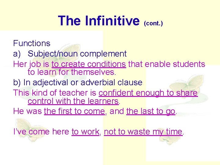 The Infinitive (cont. ) Functions a) Subject/noun complement Her job is to create conditions