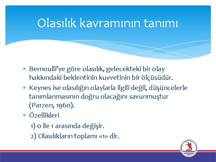 Olasılık kavramının tanımı Bernoulli’ye göre olasılık, gelecekteki bir olay hakkındaki beklentinin kuvvetinin bir ölçüsüdür.